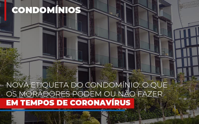Nova Etiqueta Do Condomínio: O Que Os Moradores Podem Ou Não Fazer Em Tempos De Coronavírus