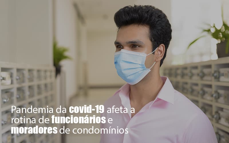 Pandemia Da Covid 19 Afeta A Rotina De Funcionários E Moradores De Condomínios Post
