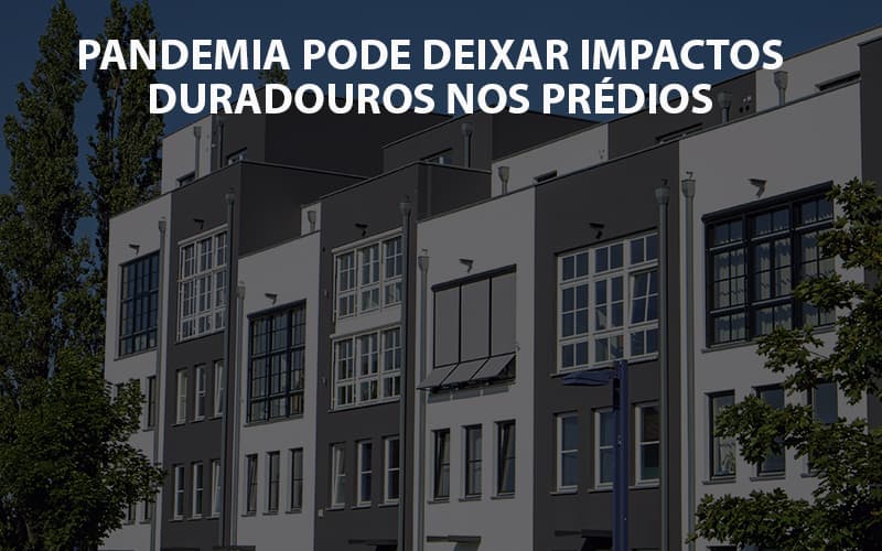 Pandemia Pode Deixar Impactos Duradouros Nos Predios - Temaví