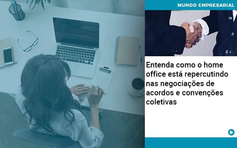 Entenda Como O Home Office Está Repercutindo Nas Negociações De Acordos E Convenções Coletivas Quero Montar Uma Empresa - Temaví