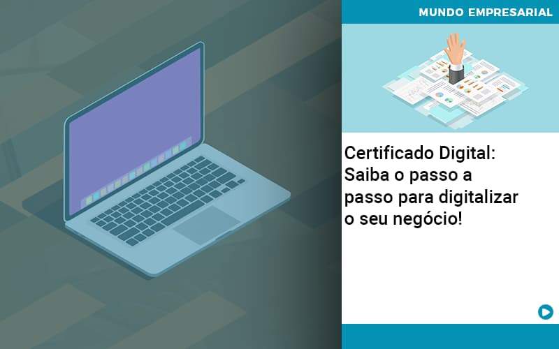 Certificado Digital: Saiba O Passo A Passo Para Digitalizar O Seu Negócio! - Temaví