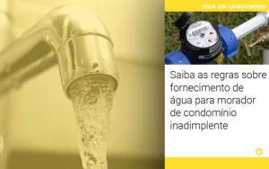 Saiba As Regras Sobre Fornecimento De Agua Para Morador De Condominio Inadimplente - Temaví