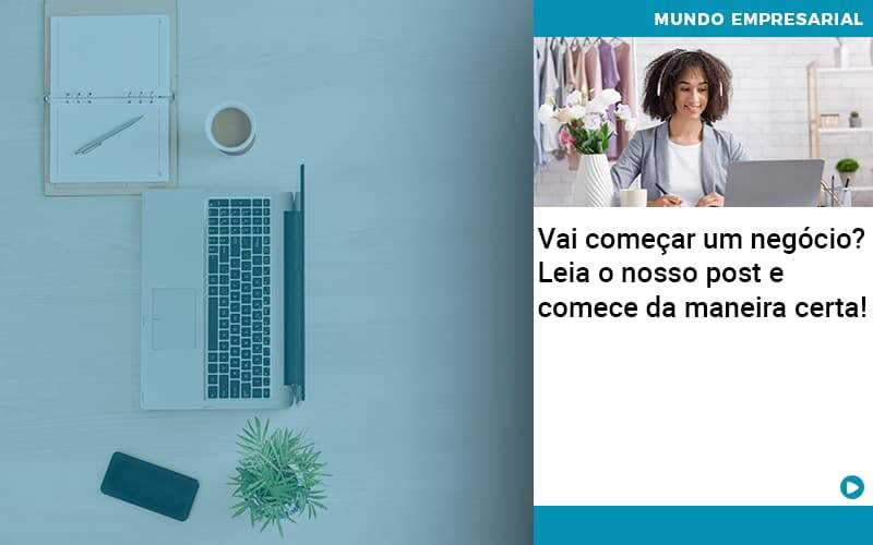 Vai Comecar Um Negocio Leia Nosso Post E Comece Da Maneira Certa Quero Montar Uma Empresa - Temaví