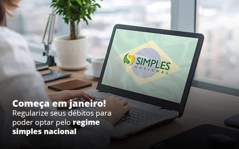 Comeca Em Janeiro Regularize Seus Debitos Para Optar Pelo Regime Simples Nacional Post (1) Quero Montar Uma Empresa - Temaví