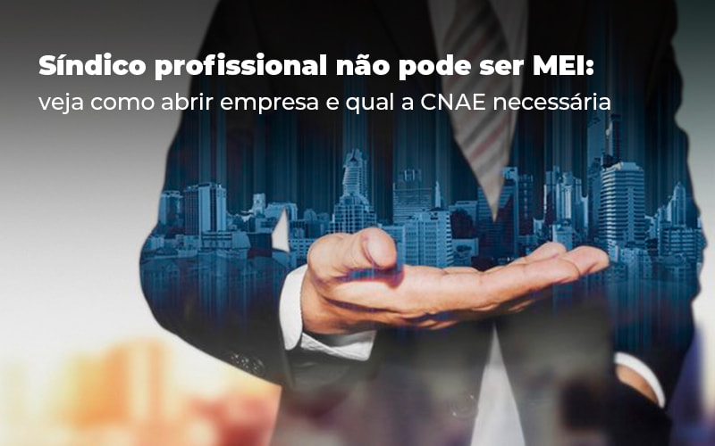 Síndico Profissional Não Pode Ser MEI: Veja Como Abrir Empresa E Qual O CNAE Necessário