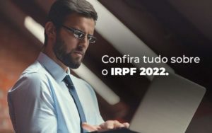 Confira Tudo Sobre O Irpf 2022 Blog - Temaví