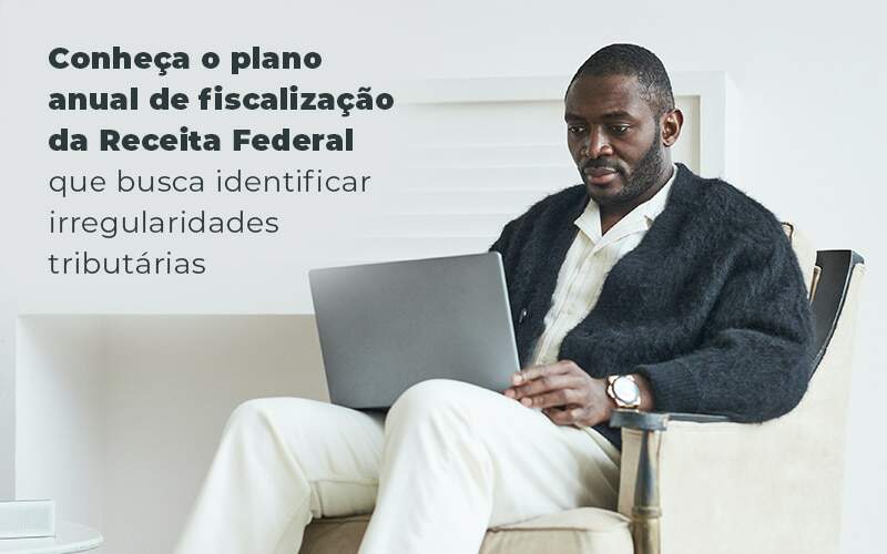 Conheca O Plano Anual De Fiscalizacao Da Receita Federal Que Busca Identificar Irregularidade Tributarias Blog Quero Montar Uma Empresa - Temaví