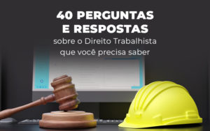 40 Perguntas E Respostas Sobre O Direito Trabalhista Que Voce Precisa Saber Blog - Temaví