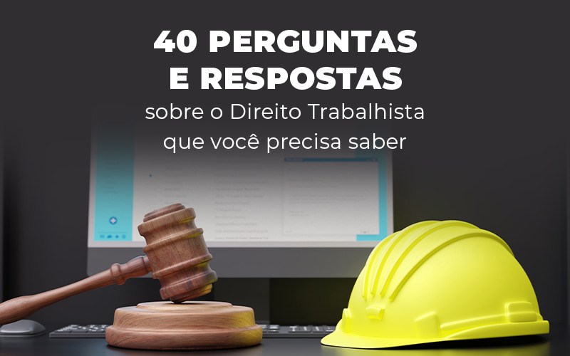 40 Perguntas E Respostas Sobre O Direito Trabalhista Que Você Precisa Saber