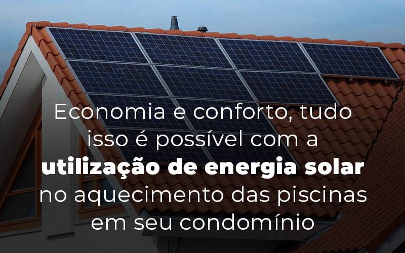 Economia E Conforto, Tudo Isso é Possível Com A Utilização De Energia Solar No Aquecimento Das Piscinas Em Seu Condomínio